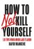 How to not kill yourself 10...