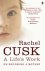 Rachel Cusk - A Life's Work