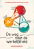 De Weg Naar De Werkelijkheid