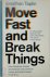 Move Fast and Break Things