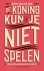 De koning kun je niet spelen