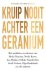 Barbara van Beukering - Kruip nooit achter een geranium - Met anekdotes en adviezen van Hedy d’Ancona, Neelie Kroes, Ans Markus, Nelleke Noordervliet, Gerdi Verbeet, Olga Zuiderhoek en vele anderen