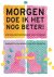 Morgen doe ik het nog beter