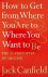 Canfield, Jack - How To Get From Where You Are To Where You Want To Be: The 25 Principles Of Success