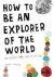How to be an explorer of th...