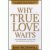 Why True Love Waits - A Def...