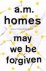 A. M. Homes - May We Be Forgiven