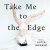 TAKE ME TO THE EDGE poems