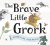 The Brave Little Grork