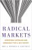 Posner, Eric A., Weyl, Eric Glen - Radical Markets – Uprooting Capitalism and Democracy for a Just Society