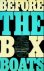 Before the Box Boats The St...