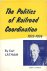 EARL LATHAM - Politics of Railroad Coordination 1933-1936
