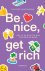 Be nice, get rich Hoe ik de...