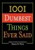 1001 Dumbest Things Ever Said