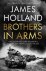 James Holland - Brothers in Arms