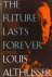 The future lasts forever. A...