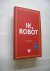 Asimov, Isaac / Zelders,L.H., vert./ - Ik, Robot  met een extra verhaal geschreven door een robot genaamd Asibot onder leiding van Ronald Giphart