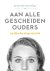 Aan alle gescheiden ouders ...