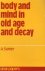 SUNIER, A. - Body and Mind in Old Age and Decay: Problems in Dementia Senilis, a Study in Literature, Followed by Longitudinal Clinical Observations.