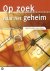 Op Zoek Naar Het Geheim
