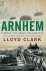 Lloyd Clark - Arnhem: Jumping the Rhine 1944 & 1945
