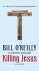 Bill O'Reilly , Martin Dugard 56105 - Killing Jesus A History