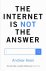 Internet is not the answer