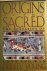 Young, Dudley - ORIGINS OF THE SACRED. The Ecstasies of Love and War.