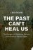 The Past Can't Heal Us