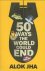 50 Ways the World Could End