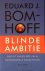 Bomhoff, Eduard J. - Blinde ambitie: Mijn 87 dagen met Zalm, Heinsbroek en Balkenende
