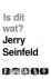 Jerry Seinfeld - Is dit wat?