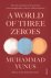 Muhammad Yunus - A World of Three Zeroes