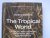 The TROPICAL WORLD  Its Soc...