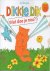 Dikkie Dik wat doe je nou?
