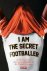  - I am the secret footballer