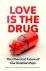 Love is the Drug