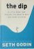 Seth Godin 38635 - The Dip A Little Book That Teaches You When To Quit (And When To Stick)