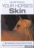 Pooley, Hilary - Your horse's skin: [the barometer of your horse's health]: [what ist is, what is does and how to maintain it in perfect condition]