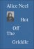 Alice Neel  hot off the gri...