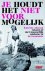 Je houdt het niet voor moge...