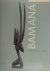 Bamana the art of existence...