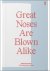 GREAT NOSES ARE BLOWN ALIKE...