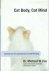 Fox, Michael W. - Cat Body, Cat Mind. Exploring Your Cat's Consciousness and Total Well-Being