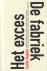 Het exces - De fabriek.