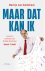 Maar dat kan ik