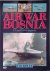 Ripley, Tim - Air War Bosnia: UN and NATO Airpower