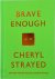 Strayed, Cheryl - Brave Enough