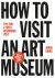 How to visit an art museum ...