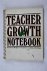 Teacher growth notebook - P...